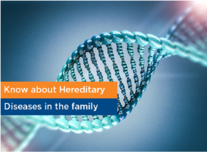Know about Hereditary Diseases in the Family